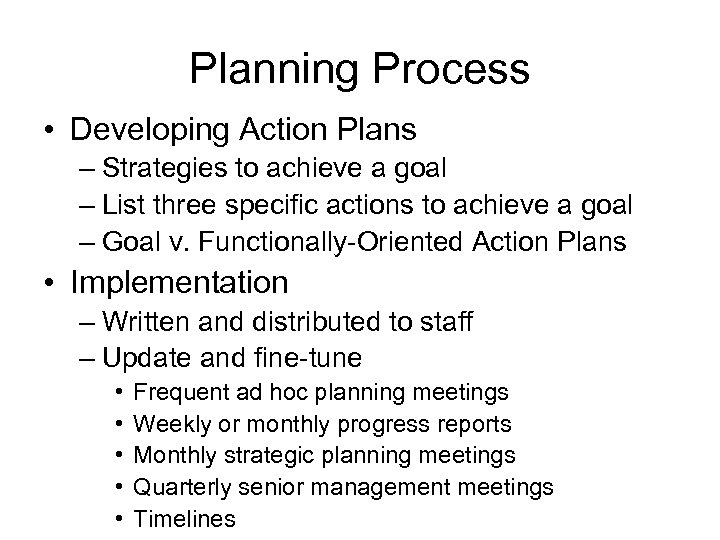 Planning Process • Developing Action Plans – Strategies to achieve a goal – List