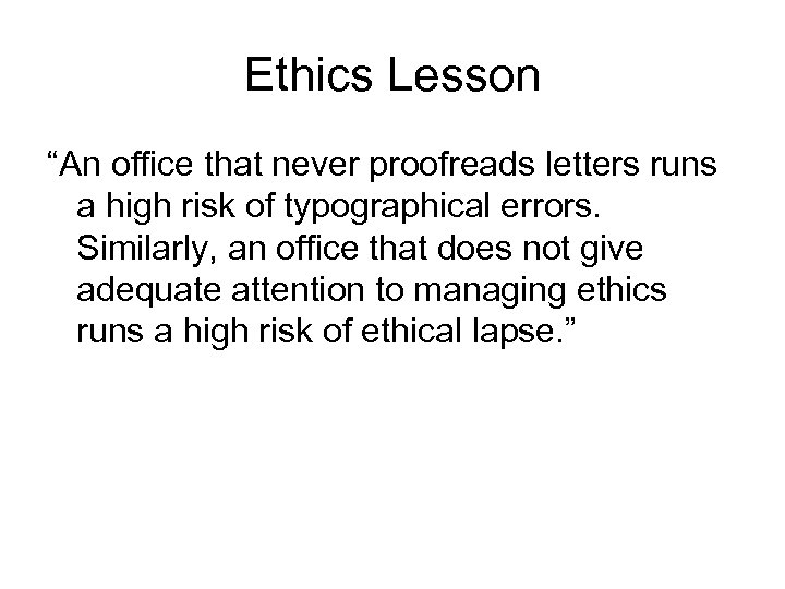 Ethics Lesson “An office that never proofreads letters runs a high risk of typographical