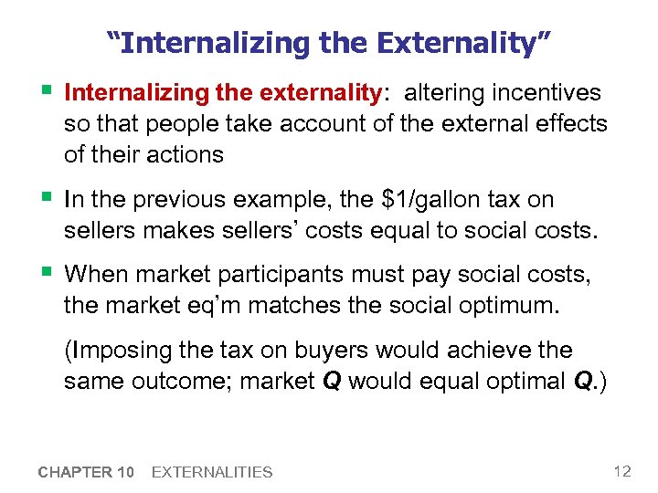 “Internalizing the Externality” § Internalizing the externality: altering incentives so that people take account