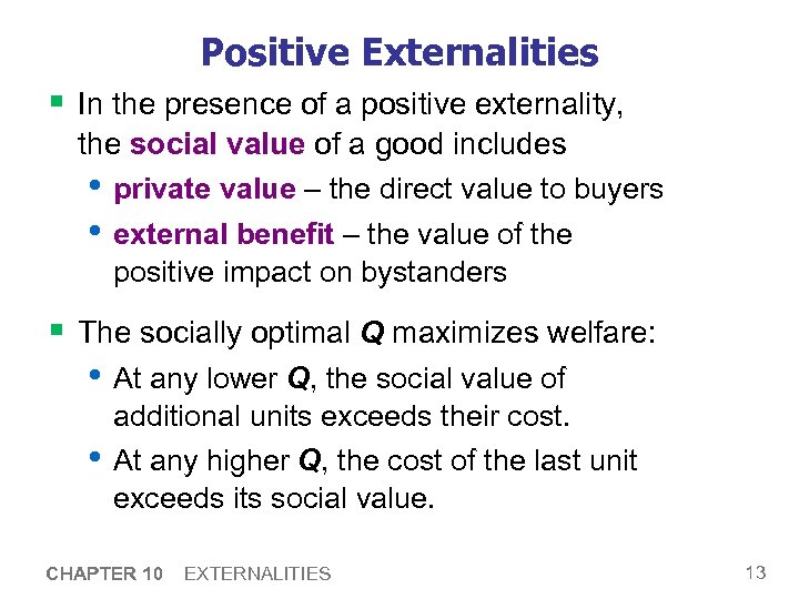 Positive Externalities § In the presence of a positive externality, the social value of