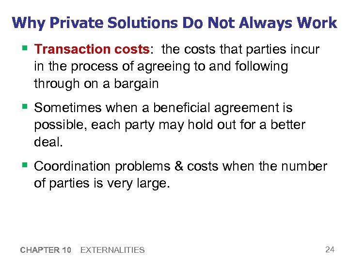 Why Private Solutions Do Not Always Work § Transaction costs: the costs that parties
