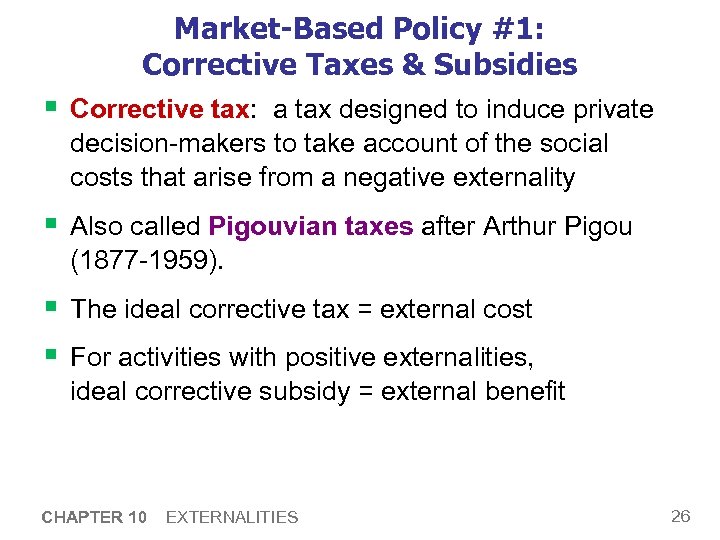 Market-Based Policy #1: Corrective Taxes & Subsidies § Corrective tax: a tax designed to