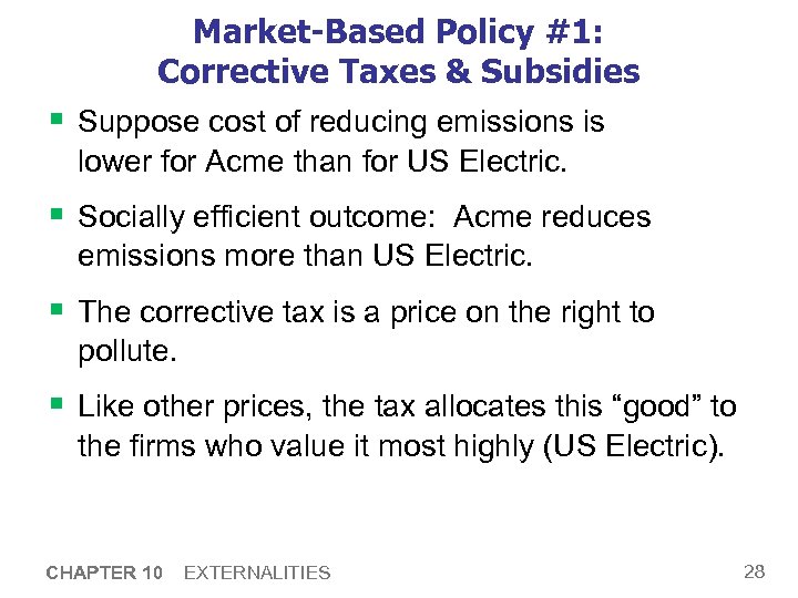Market-Based Policy #1: Corrective Taxes & Subsidies § Suppose cost of reducing emissions is