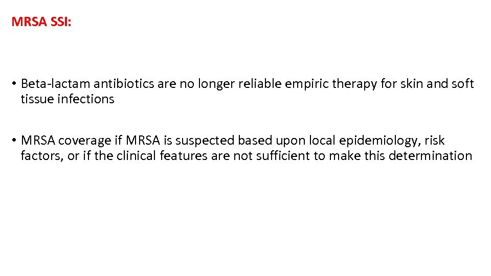 MRSA SSI: • Beta-lactam antibiotics are no longer reliable empiric therapy for skin and