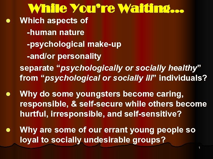 While You’re Waiting… l Which aspects of -human nature -psychological make-up -and/or personality separate