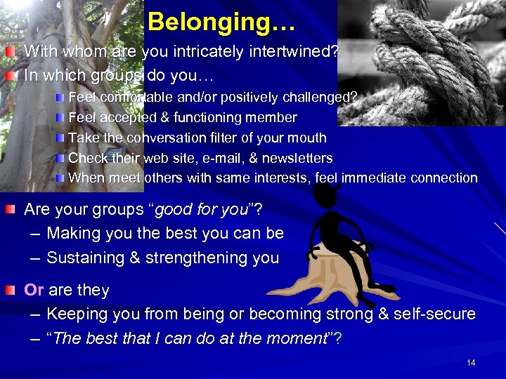 Belonging… With whom are you intricately intertwined? In which groups do you… Feel comfortable
