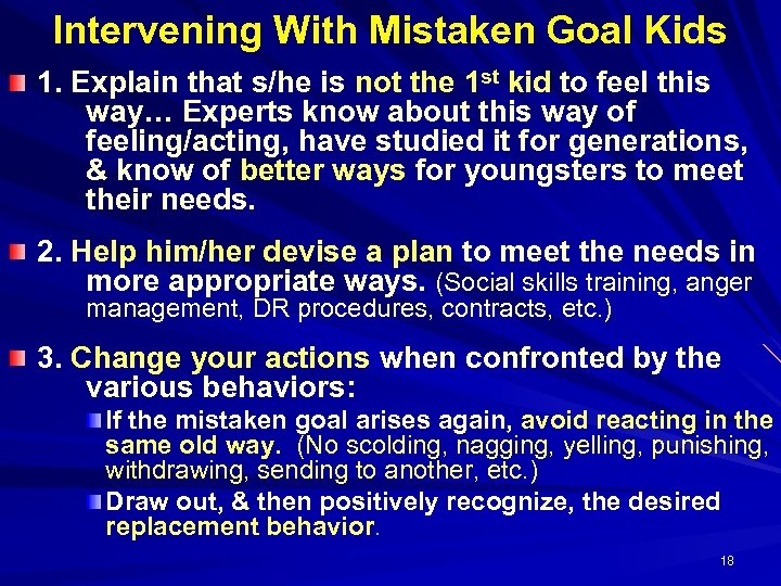 Intervening With Mistaken Goal Kids 1. Explain that s/he is not the 1 st