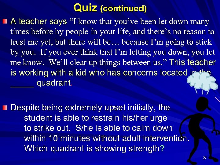 Quiz (continued) A teacher says “I know that you’ve been let down many times