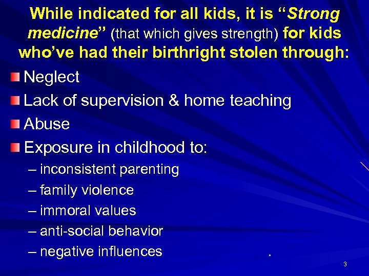 While indicated for all kids, it is “Strong medicine” (that which gives strength) for