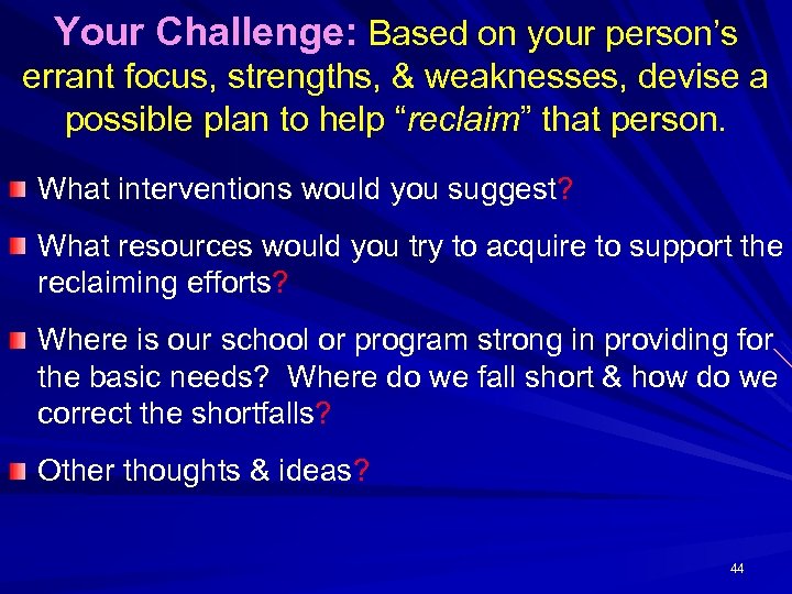 Your Challenge: Based on your person’s errant focus, strengths, & weaknesses, devise a possible