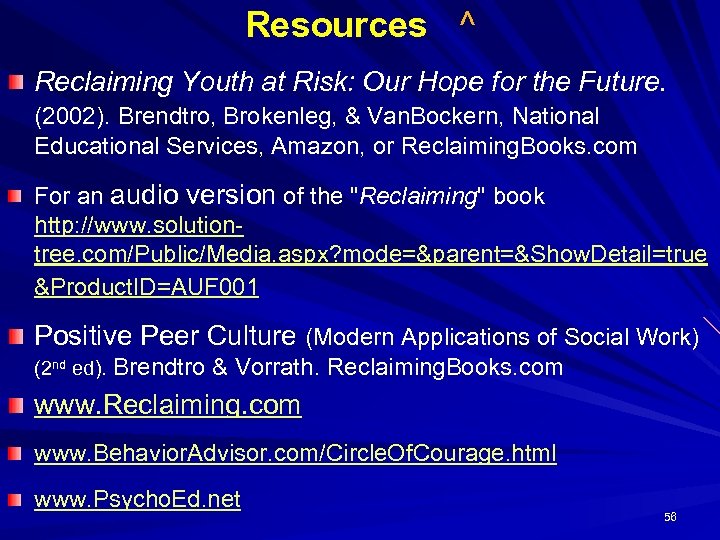 Resources ^ Reclaiming Youth at Risk: Our Hope for the Future. (2002). Brendtro, Brokenleg,