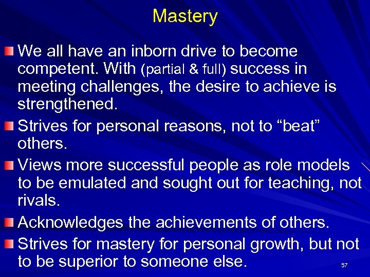 Mastery We all have an inborn drive to become competent. With (partial & full)