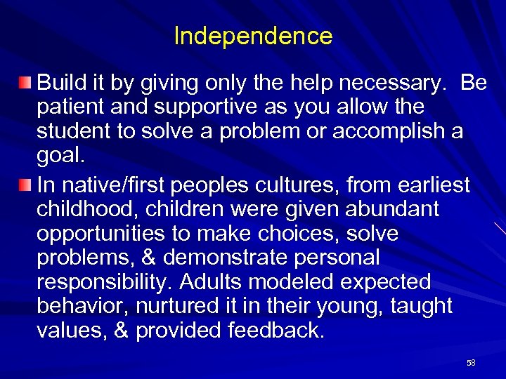 Independence Build it by giving only the help necessary. Be patient and supportive as