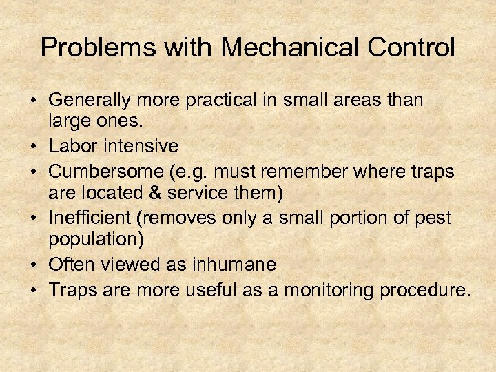 Problems with Mechanical Control • Generally more practical in small areas than large ones.