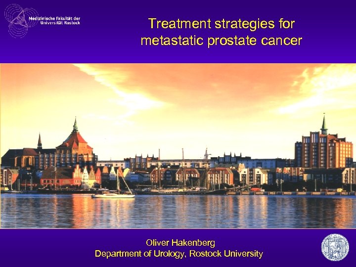 Treatment strategies for metastatic prostate cancer Oliver Hakenberg Department of Urology, Rostock University 