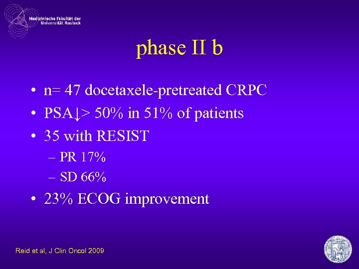 phase II b • n= 47 docetaxele-pretreated CRPC • PSA↓> 50% in 51% of