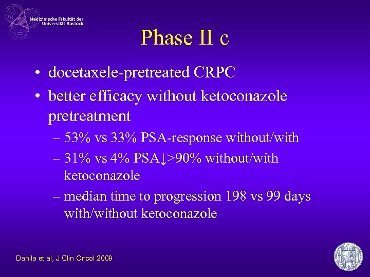 Phase II c • docetaxele-pretreated CRPC • better efficacy without ketoconazole pretreatment – 53%