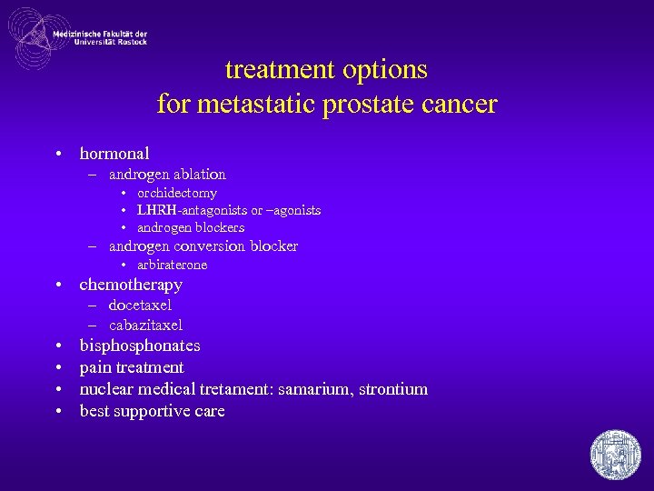 treatment options for metastatic prostate cancer • hormonal – androgen ablation • orchidectomy •