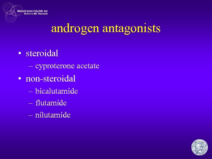 androgen antagonists • steroidal – cyproterone acetate • non-steroidal – bicalutamide – flutamide –