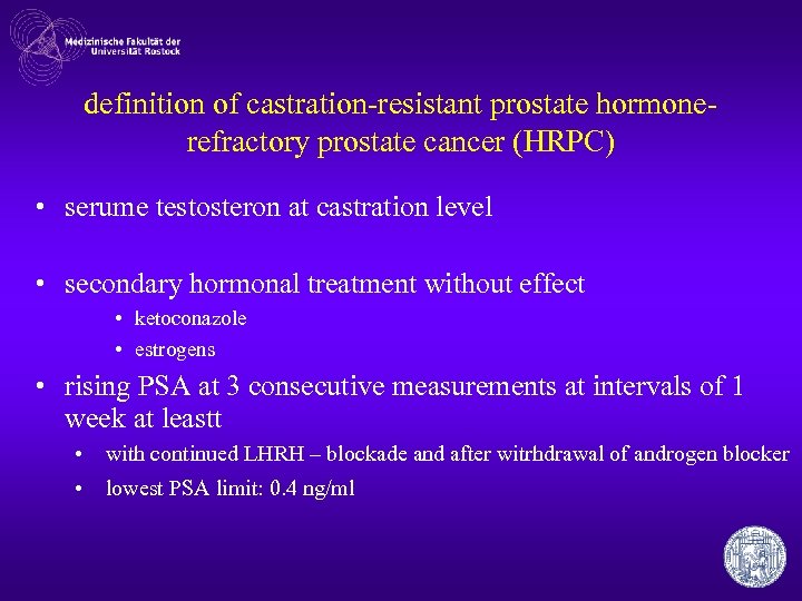 definition of castration-resistant prostate hormonerefractory prostate cancer (HRPC) • serume testosteron at castration level