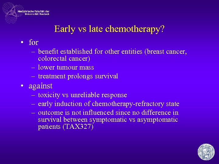 Early vs late chemotherapy? • for – benefit established for other entities (breast cancer,