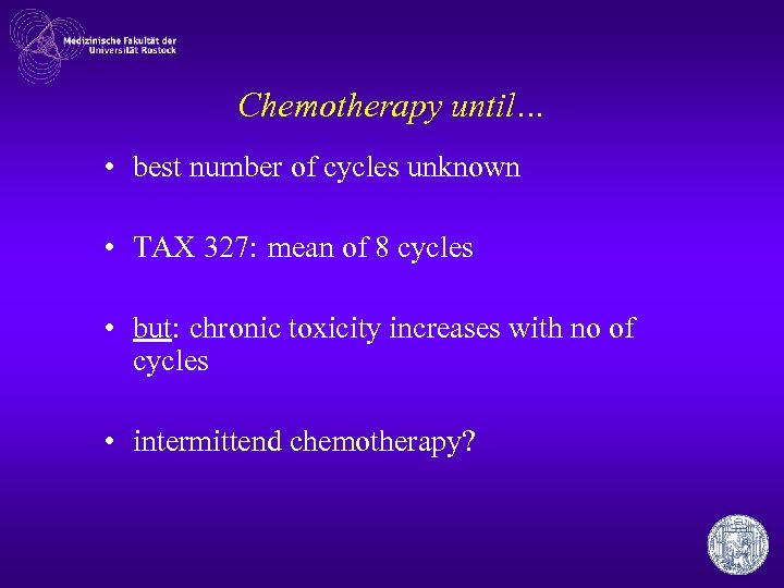 Chemotherapy until… • best number of cycles unknown • TAX 327: mean of 8