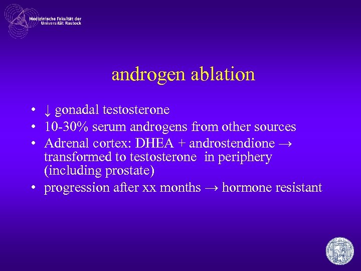 androgen ablation • ↓ gonadal testosterone • 10 -30% serum androgens from other sources