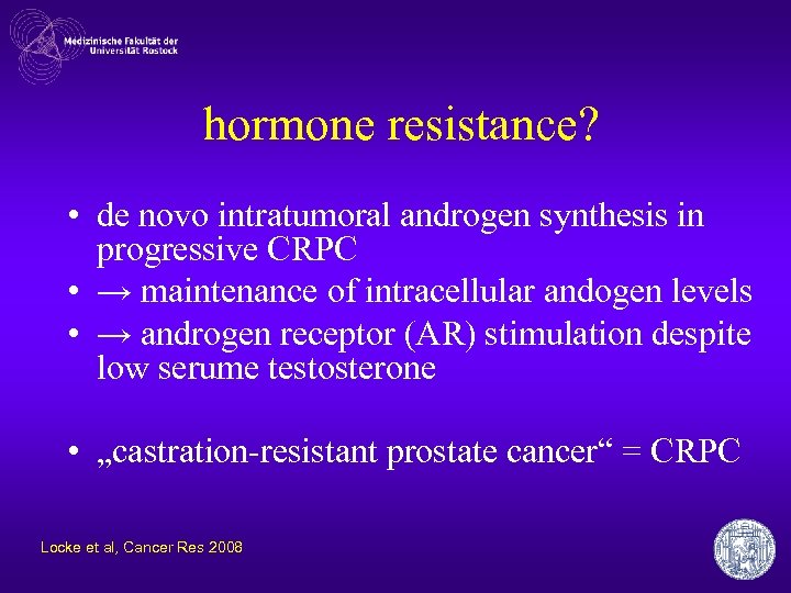 hormone resistance? • de novo intratumoral androgen synthesis in progressive CRPC • → maintenance