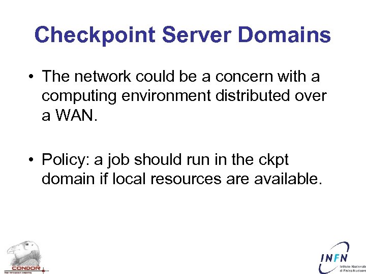 Checkpoint Server Domains • The network could be a concern with a computing environment