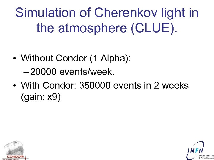 Simulation of Cherenkov light in the atmosphere (CLUE). • Without Condor (1 Alpha): –