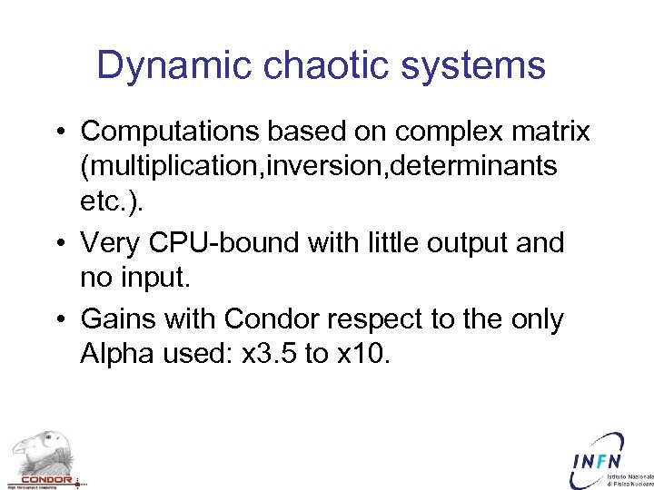 Dynamic chaotic systems • Computations based on complex matrix (multiplication, inversion, determinants etc. ).