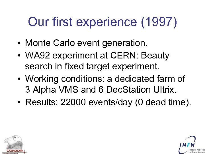 Our first experience (1997) • Monte Carlo event generation. • WA 92 experiment at