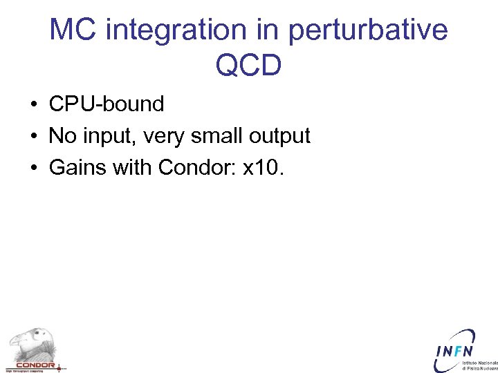 MC integration in perturbative QCD • CPU-bound • No input, very small output •