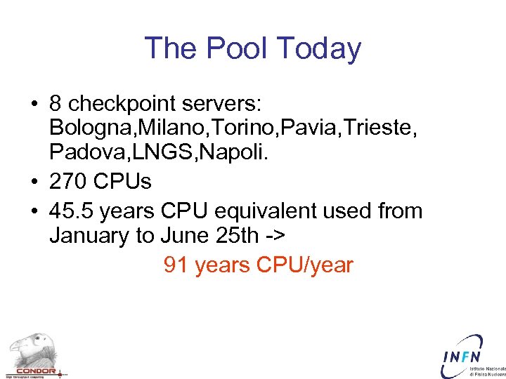 The Pool Today • 8 checkpoint servers: Bologna, Milano, Torino, Pavia, Trieste, Padova, LNGS,
