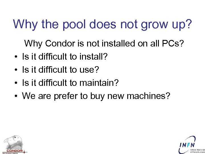 Why the pool does not grow up? • • Why Condor is not installed