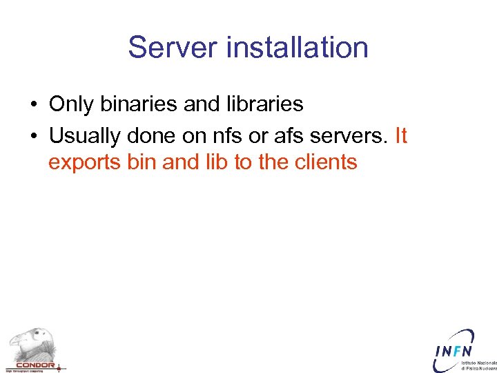 Server installation • Only binaries and libraries • Usually done on nfs or afs