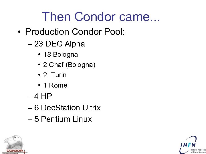 Then Condor came. . . • Production Condor Pool: – 23 DEC Alpha •