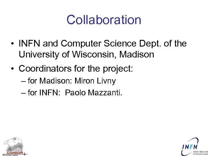 Collaboration • INFN and Computer Science Dept. of the University of Wisconsin, Madison •