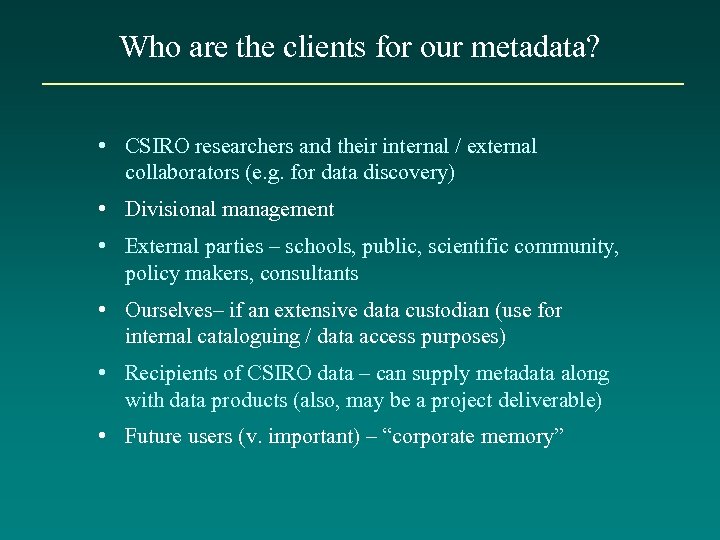 Who are the clients for our metadata? • CSIRO researchers and their internal /