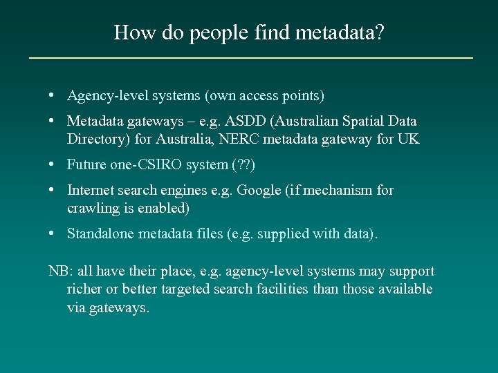 How do people find metadata? • Agency-level systems (own access points) • Metadata gateways