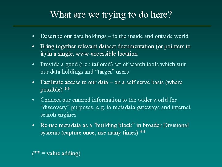 What are we trying to do here? • Describe our data holdings – to