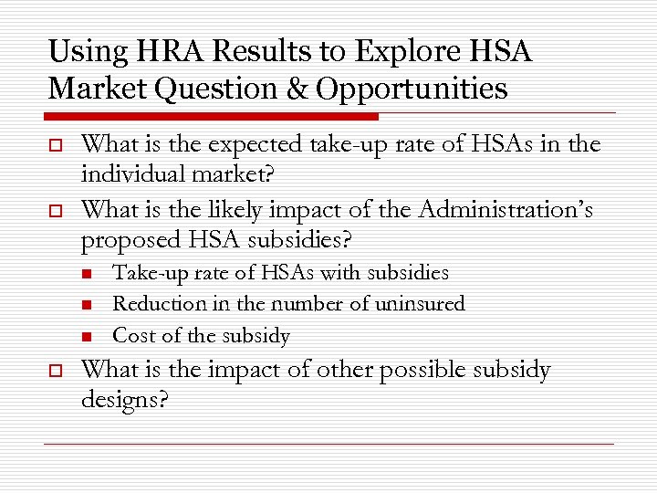 Using HRA Results to Explore HSA Market Question & Opportunities o o What is