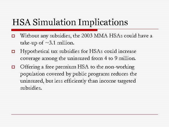 HSA Simulation Implications o o o Without any subsidies, the 2003 MMA HSAs could