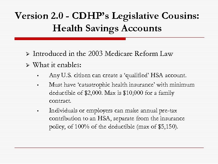 Version 2. 0 - CDHP’s Legislative Cousins: Health Savings Accounts Ø Ø Introduced in