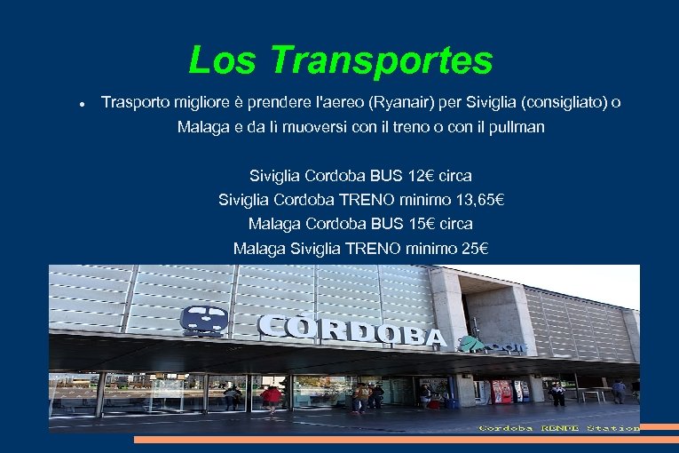 Los Transportes Trasporto migliore è prendere l'aereo (Ryanair) per Siviglia (consigliato) o Malaga e