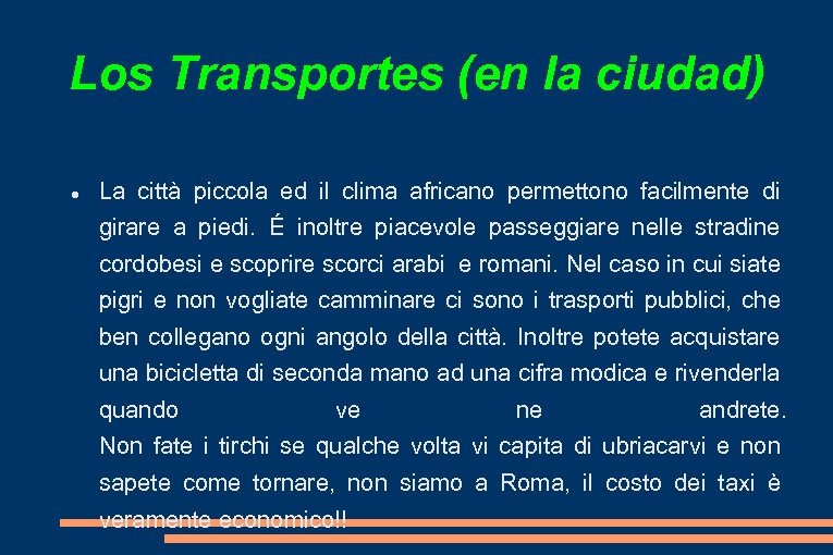 Los Transportes (en la ciudad) La città piccola ed il clima africano permettono facilmente