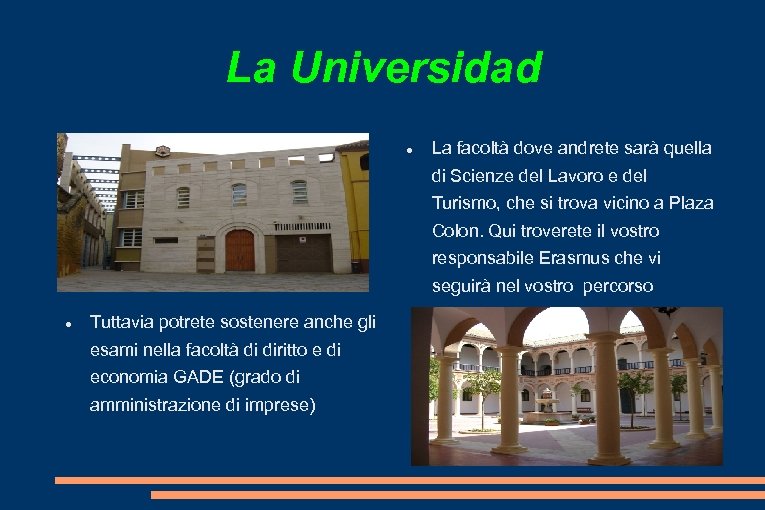 La Universidad La facoltà dove andrete sarà quella di Scienze del Lavoro e del