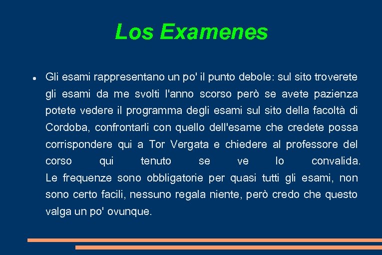 Los Examenes Gli esami rappresentano un po' il punto debole: sul sito troverete gli