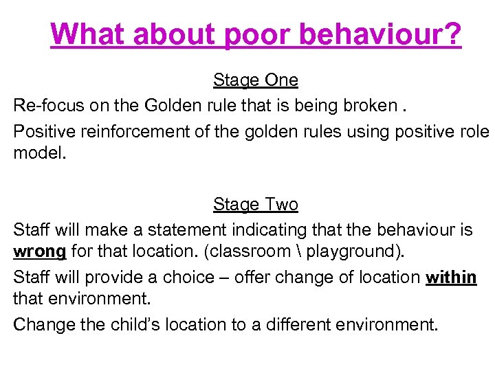 What about poor behaviour? Stage One Re-focus on the Golden rule that is being