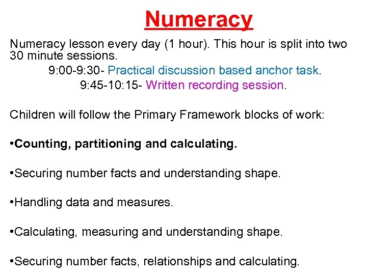  Numeracy lesson every day (1 hour). This hour is split into two 30